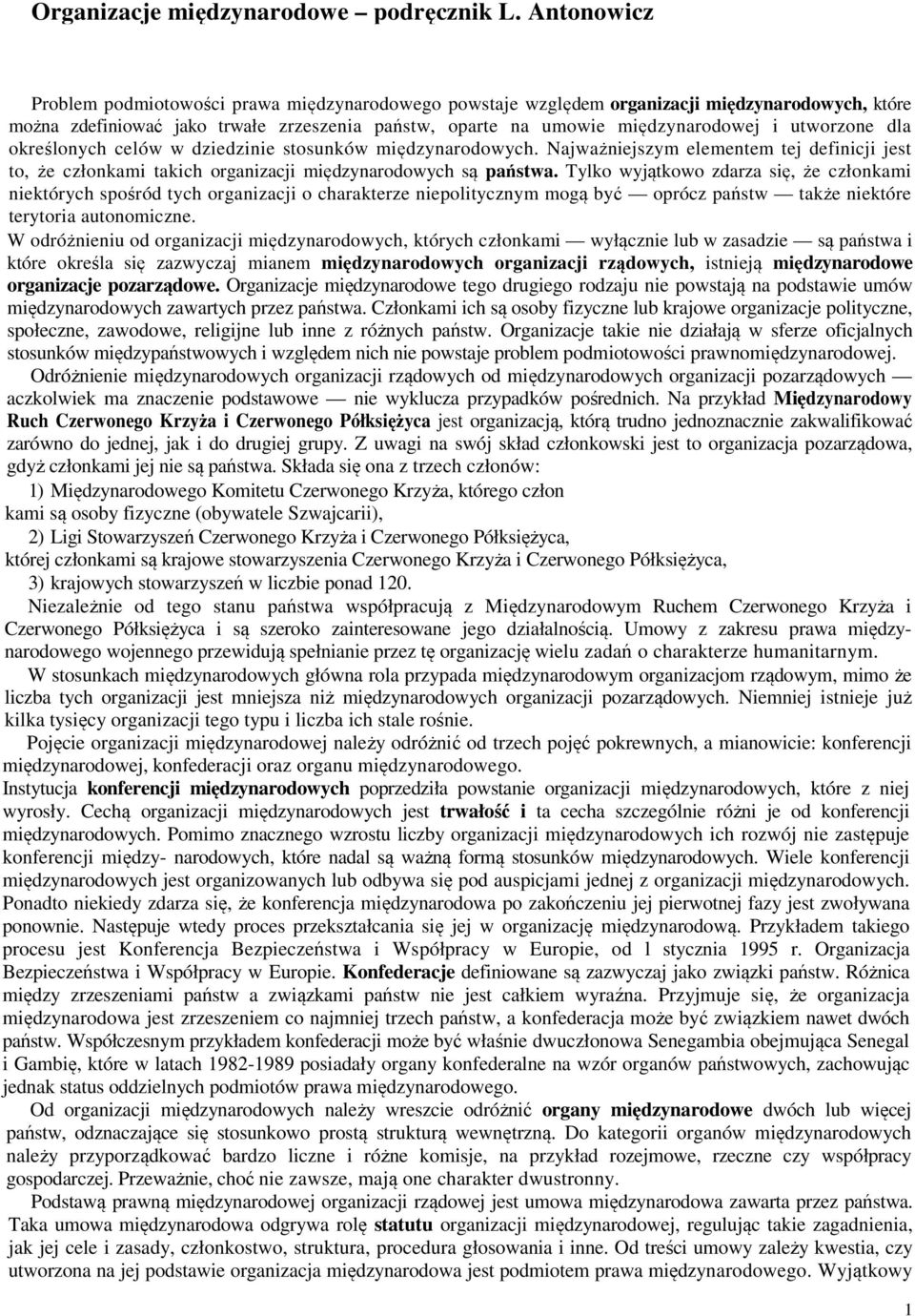 utworzone dla określonych celów w dziedzinie stosunków międzynarodowych. Najważniejszym elementem tej definicji jest to, że członkami takich organizacji międzynarodowych są państwa.
