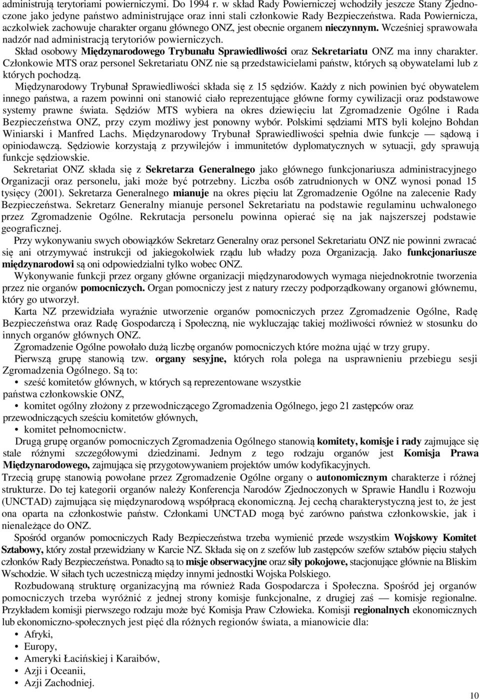 Skład osobowy Międzynarodowego Trybunału Sprawiedliwości oraz Sekretariatu ONZ ma inny charakter.