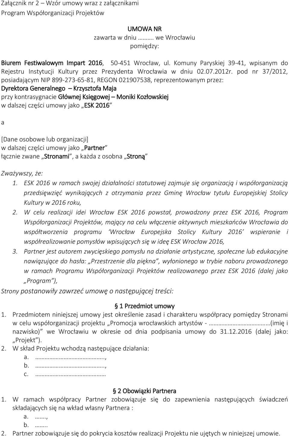 pod nr 37/2012, posiadającym NIP 899-273-65-81, REGON 021907538, reprezentowanym przez: Dyrektora Generalnego Krzysztofa Maja przy kontrasygnacie Głównej Księgowej Moniki Kozłowskiej w dalszej części
