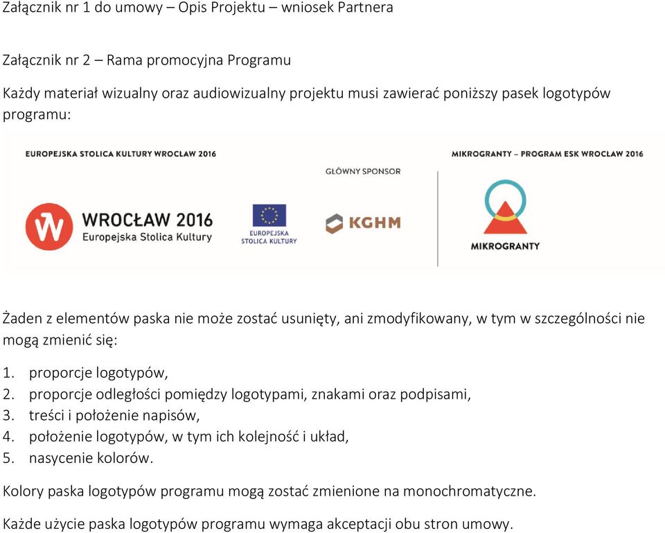 proporcje logotypów, 2. proporcje odległości pomiędzy logotypami, znakami oraz podpisami, 3. treści i położenie napisów, 4.