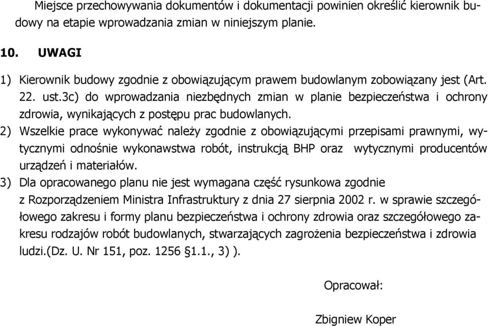 3c) do wprowadzania niezbędnych zmian w planie bezpieczeństwa i ochrony zdrowia, wynikających z postępu prac budowlanych.