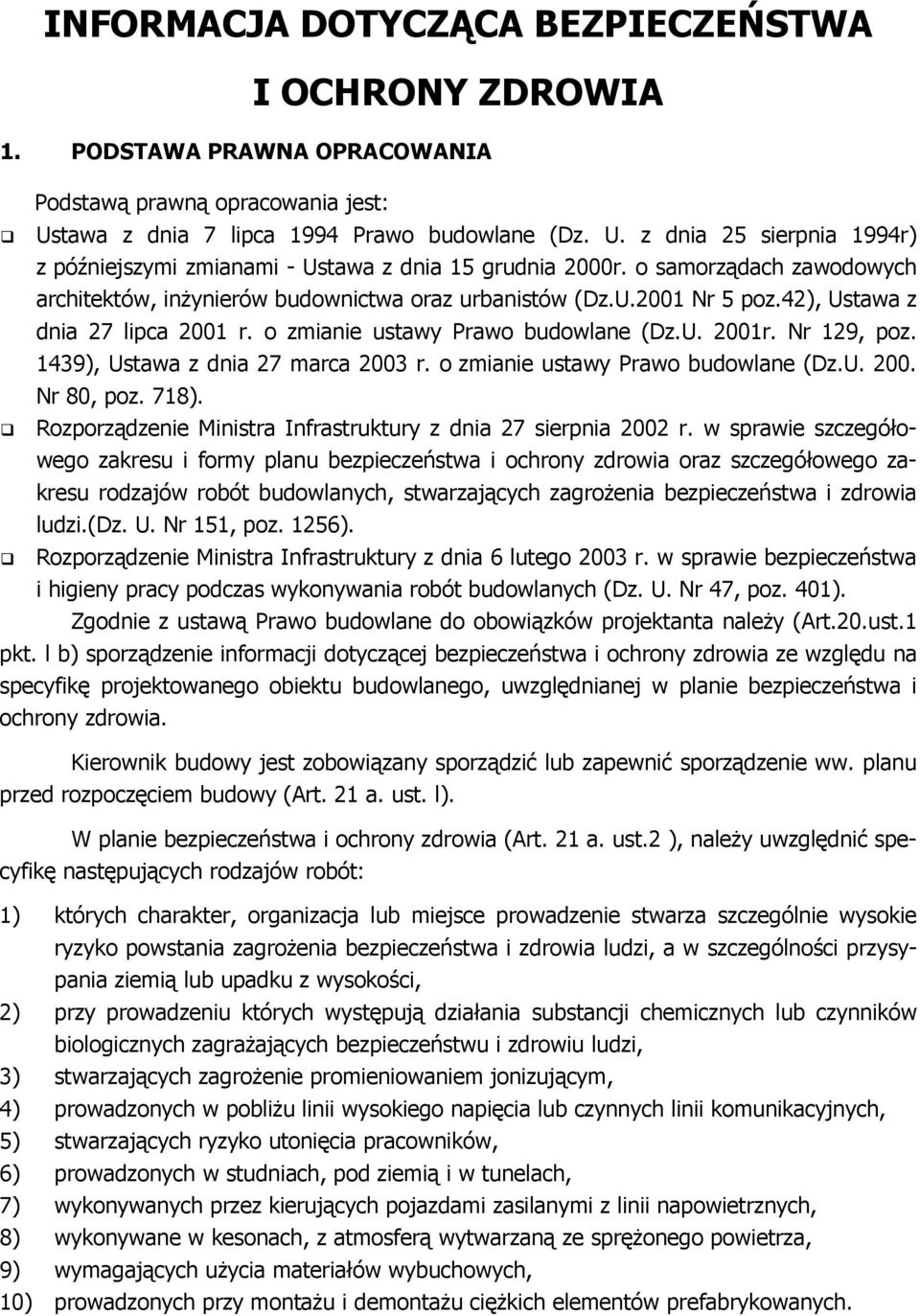 o samorządach zawodowych architektów, inŝynierów budownictwa oraz urbanistów (Dz.U.2001 Nr 5 poz.42), Ustawa z dnia 27 lipca 2001 r. o zmianie ustawy Prawo budowlane (Dz.U. 2001r. Nr 129, poz.