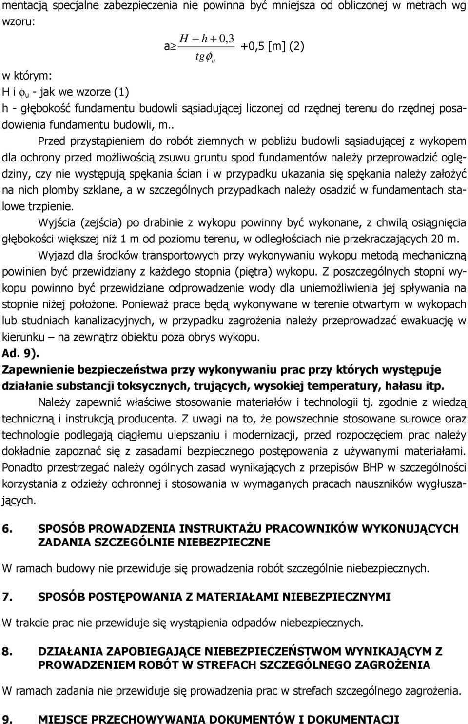 . Przed przystąpieniem do robót ziemnych w pobliŝu budowli sąsiadującej z wykopem dla ochrony przed moŝliwością zsuwu gruntu spod fundamentów naleŝy przeprowadzić oględziny, czy nie występują