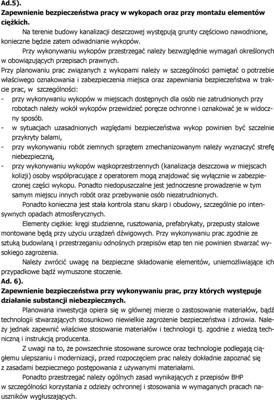 Przy wykonywaniu wykopów przestrzegać naleŝy bezwzględnie wymagań określonych w obowiązujących przepisach prawnych.