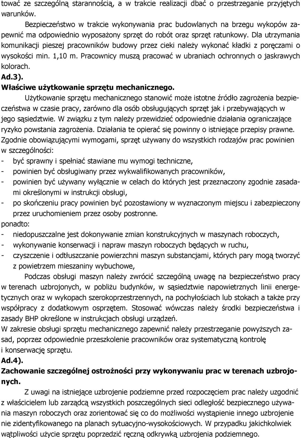 Dla utrzymania komunikacji pieszej pracowników budowy przez cieki naleŝy wykonać kładki z poręczami o wysokości min. 1,10 m. Pracownicy muszą pracować w ubraniach ochronnych o jaskrawych kolorach. Ad.