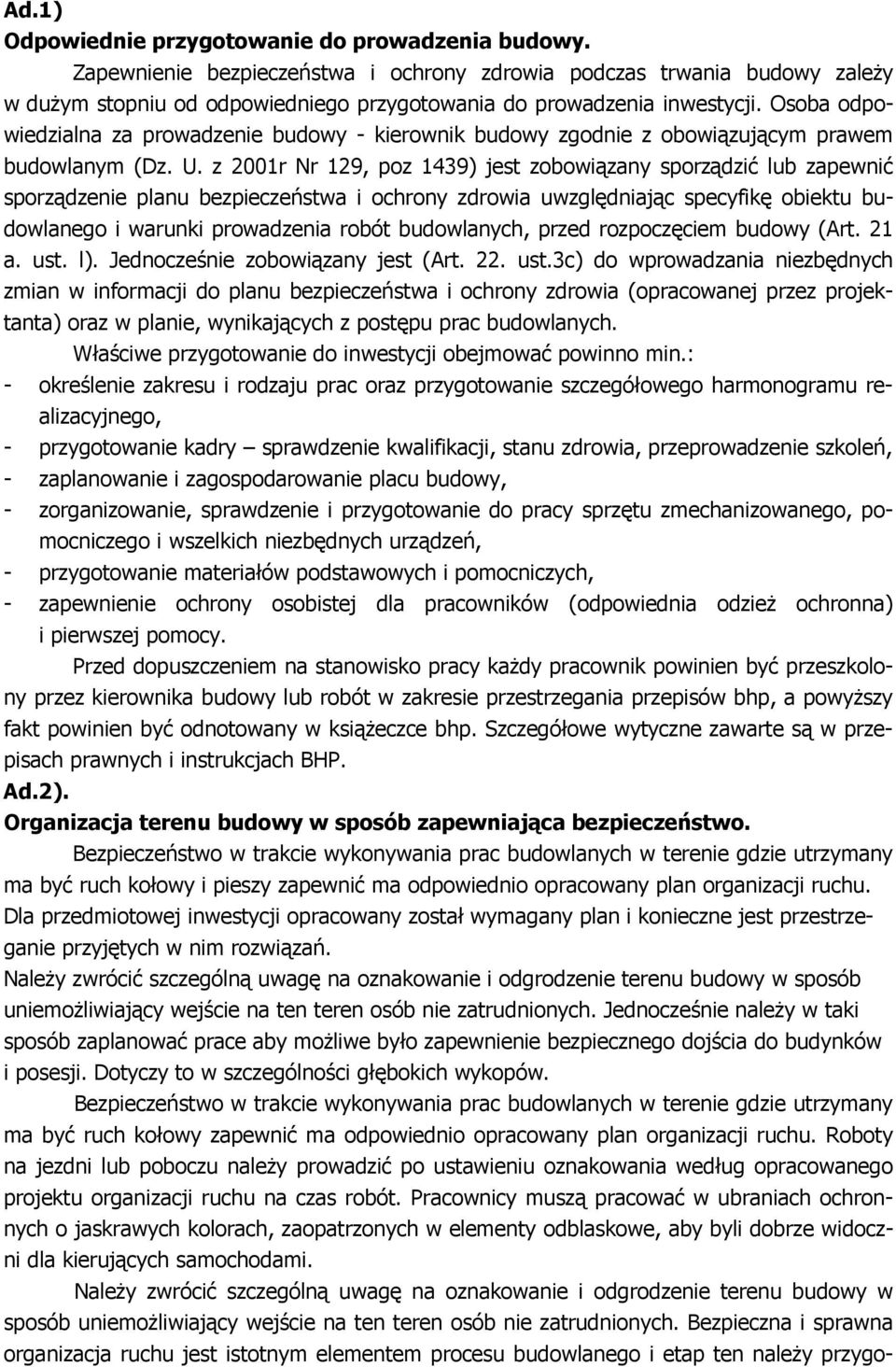 Osoba odpowiedzialna za prowadzenie budowy - kierownik budowy zgodnie z obowiązującym prawem budowlanym (Dz. U.