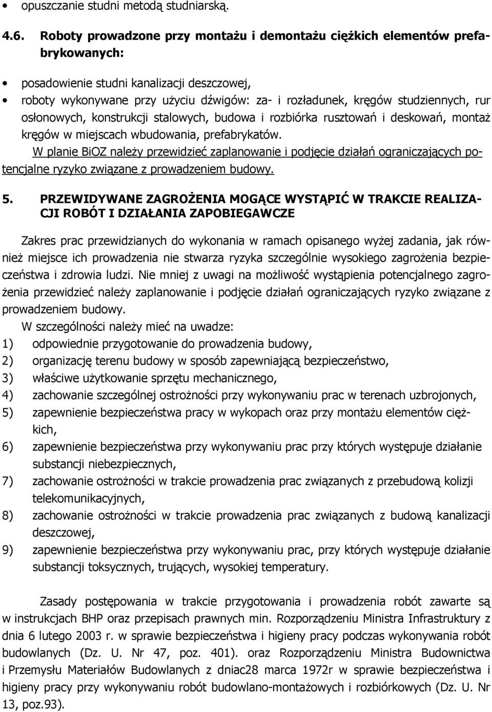 studziennych, rur osłonowych, konstrukcji stalowych, budowa i rozbiórka rusztowań i deskowań, montaŝ kręgów w miejscach wbudowania, prefabrykatów.