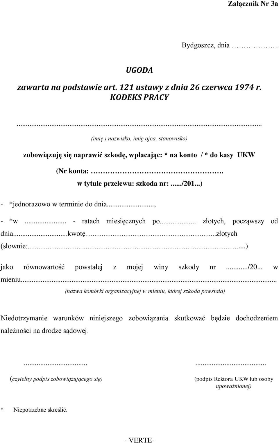 ..) - *jednorazowo w terminie do dnia..., - *w... - ratach miesięcznych po... złotych, począwszy od dnia...kwotę...złotych (słownie:...) jako równowartość powstałej z mojej winy szkody nr.../20.