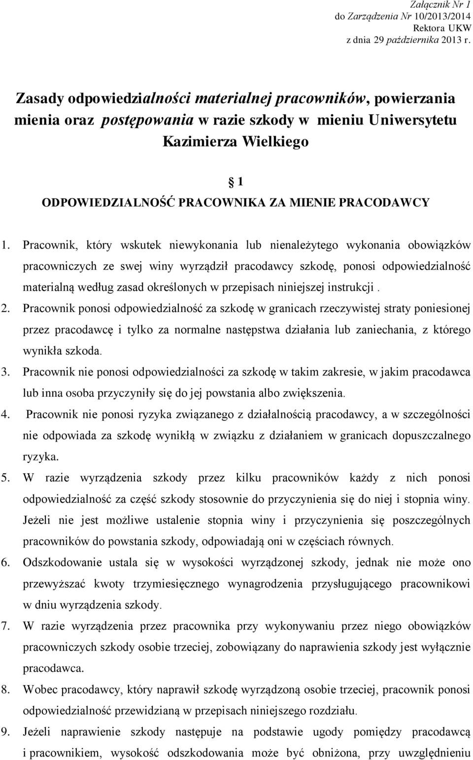 Pracownik, który wskutek niewykonania lub nienależytego wykonania obowiązków pracowniczych ze swej winy wyrządził pracodawcy szkodę, ponosi odpowiedzialność materialną według zasad określonych w