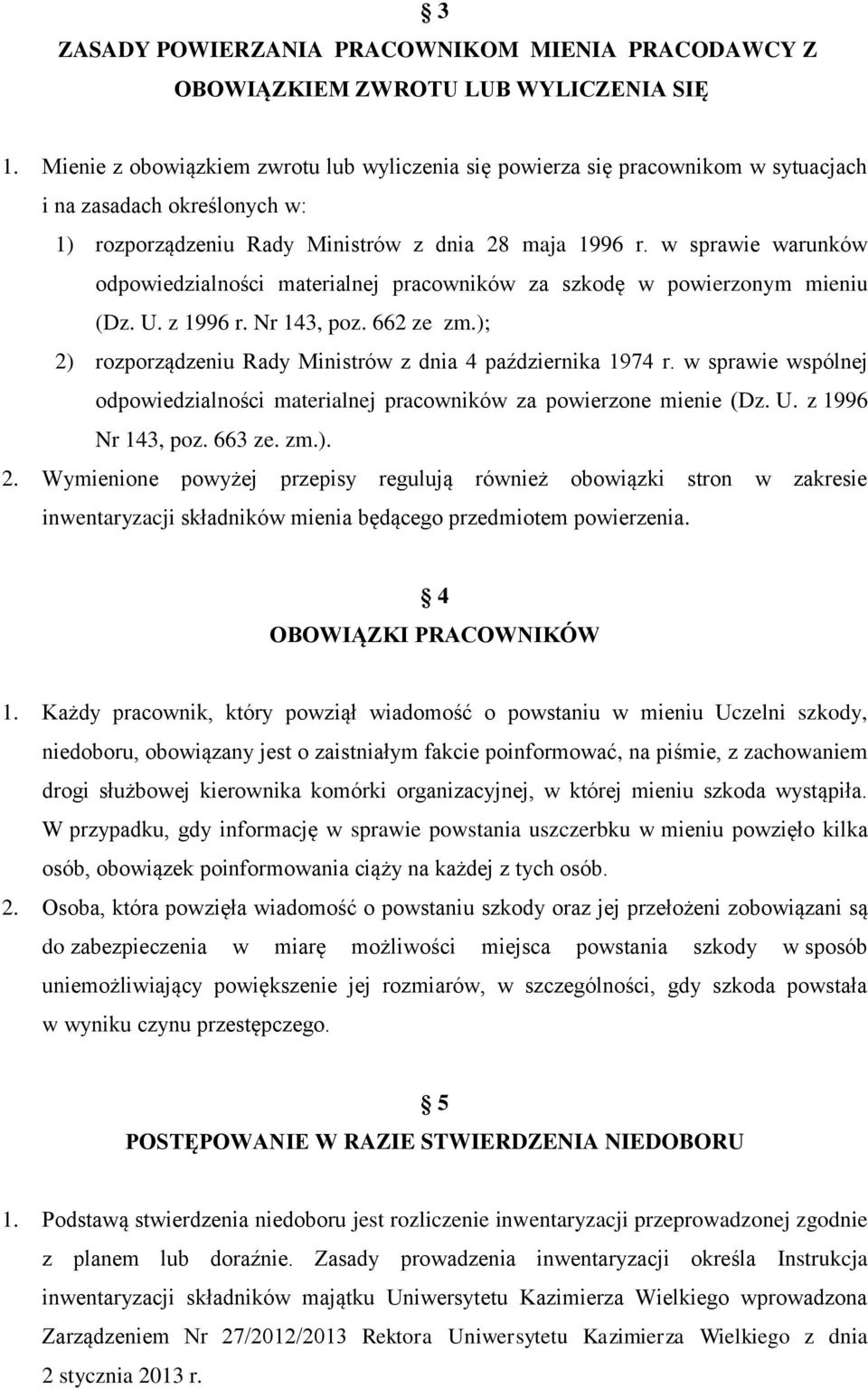 w sprawie warunków odpowiedzialności materialnej pracowników za szkodę w powierzonym mieniu (Dz. U. z 1996 r. Nr 143, poz. 662 ze zm.); 2) rozporządzeniu Rady Ministrów z dnia 4 października 1974 r.