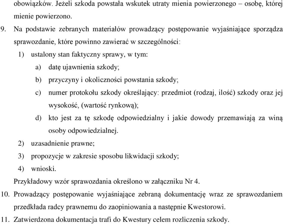 szkody; b) przyczyny i okoliczności powstania szkody; c) numer protokołu szkody określający: przedmiot (rodzaj, ilość) szkody oraz jej wysokość, (wartość rynkową); d) kto jest za tę szkodę