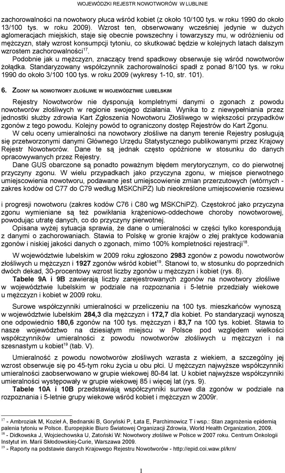 będzie w kolejnych latach dalszym wzrostem zachorowalności. Podobnie jak u mężczyzn, znaczący trend spadkowy obserwuje się wśród nowotworów żołądka.