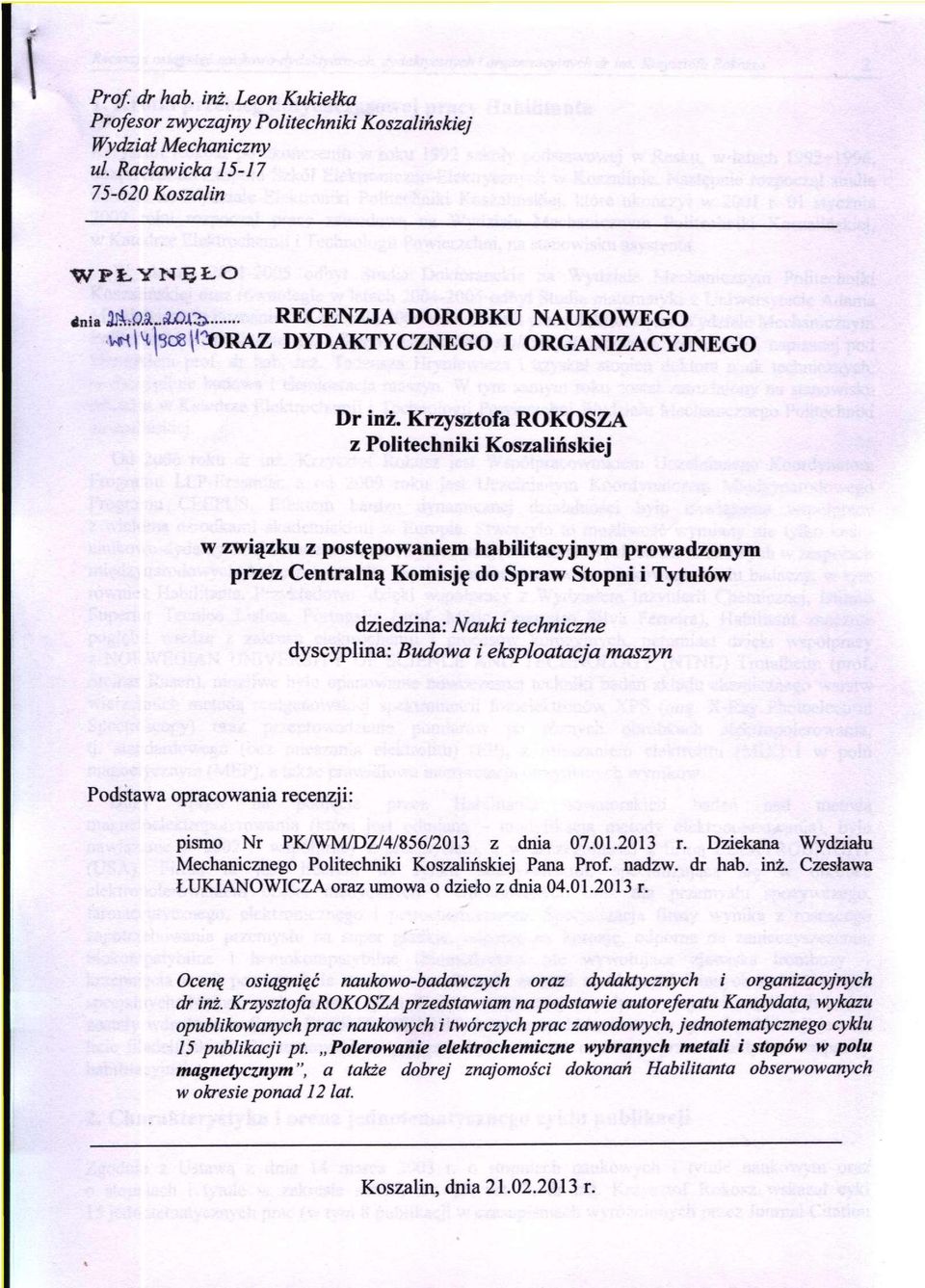 Krzysztofa ROKOSZA z Politechniki Koszalińskiej w związku z postępowaniem habilitacyjnym prowadzonym przez Centralną Komisję do Spraw Stopni i Tytułów dziedzina: Nauki techniczne dyscyplina: Budowa i