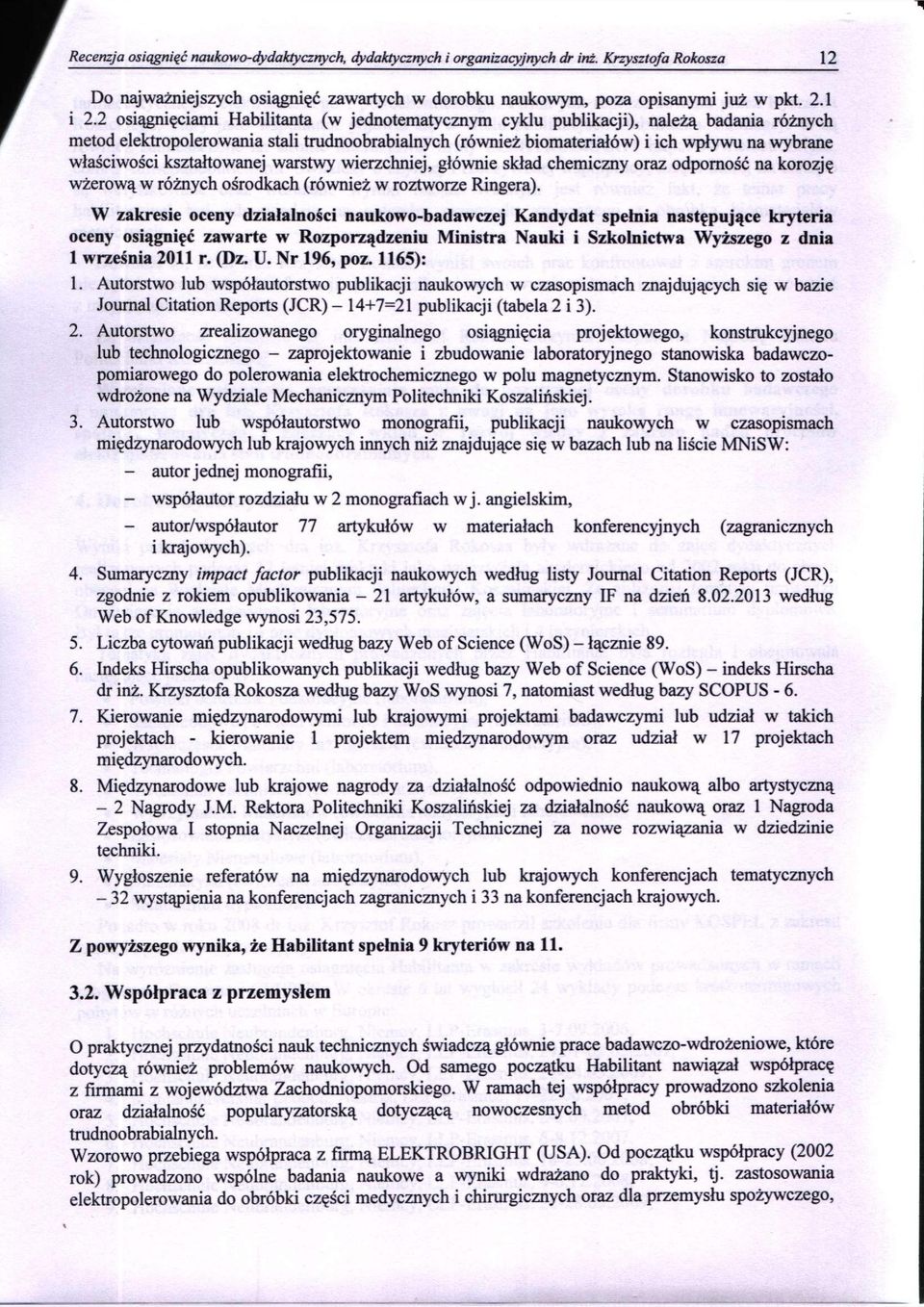 kształtowanej warstwy wierzchniej, głównie skład chemiczny oraz odporność na korozję wżerową w różnych ośrodkach (również w roztworze Ringera).