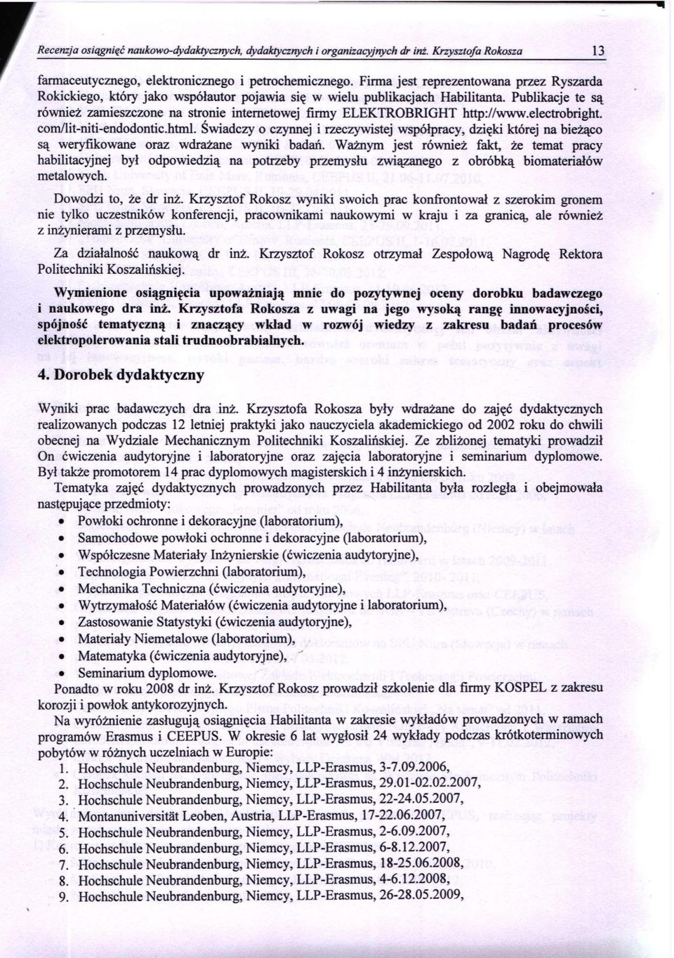 Publikacje te są również zamieszczone na stronie internetowej firmy ELEKTROBRIGHT http://www.electrobright. com/lit-niti-endodontic.html.