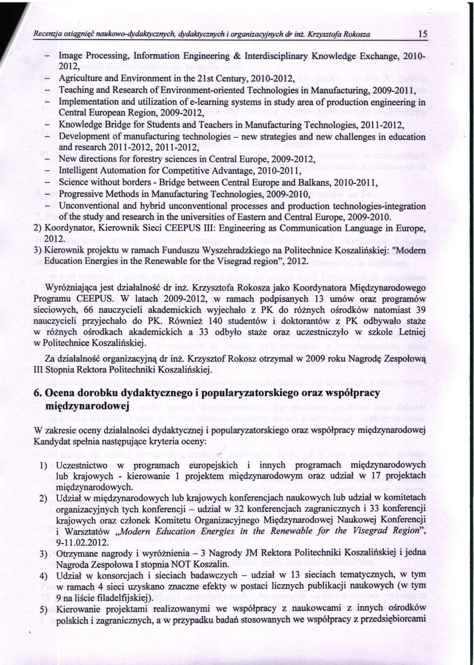 Research of Environment-oriented Technologies in Manufacturing, 2009-2011, - Implementation and utilization of e-learning systems in study area of production engineering in Central European Region,