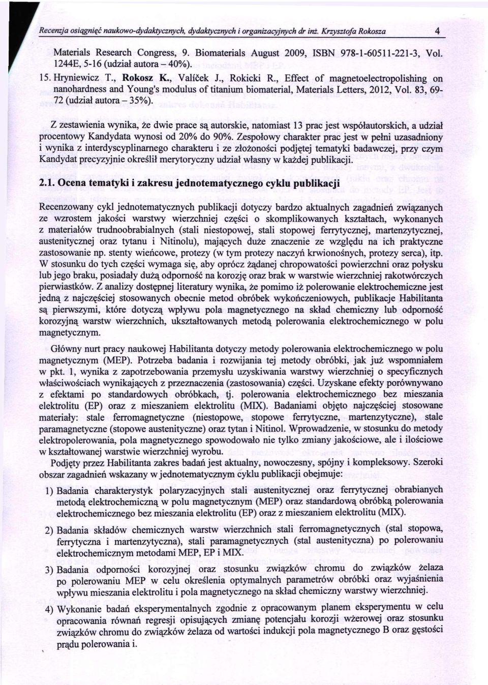 , Effect of magnetoelectropolishing on nanohardness and Young's modulus of titanium biomateriał, Materials Letters, 2012, Vol. 83, 69-72 (udział autora - 35%).