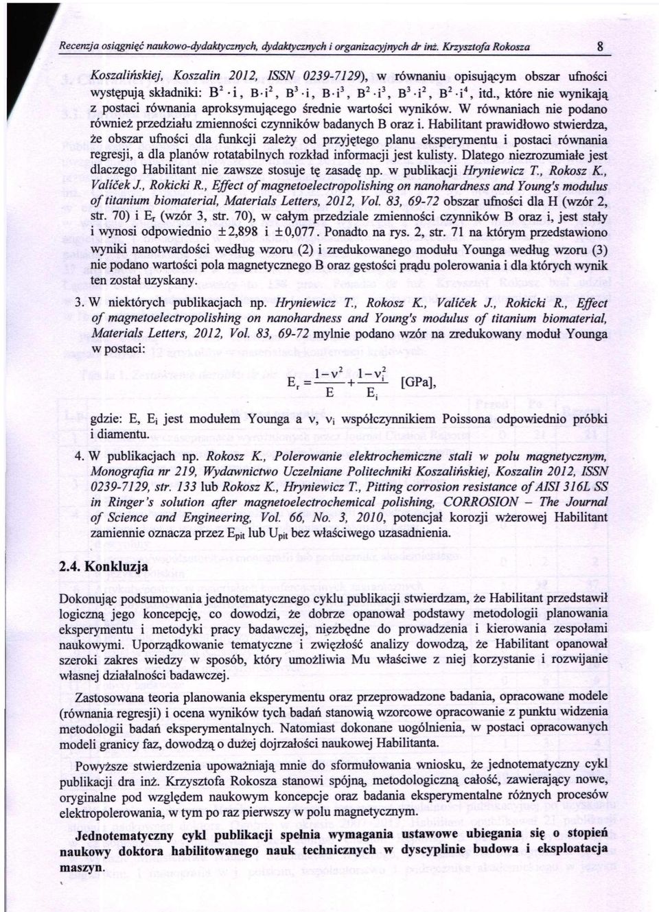, które nie wynikają z postaci równania aproksymującego średnie wartości wyników. W równaniach nie podano również przedziału zmienności czynników badanych B oraz i.