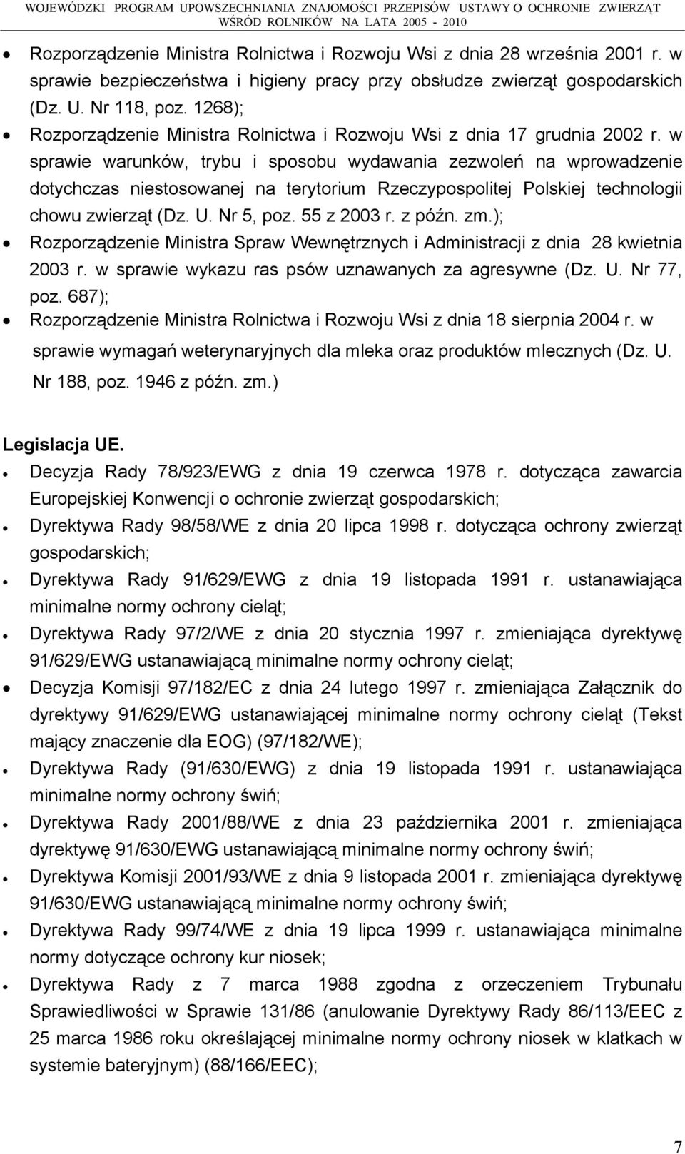 w sprawie warunków, trybu i sposobu wydawania zezwoleń na wprowadzenie dotychczas niestosowanej na terytorium Rzeczypospolitej Polskiej technologii chowu zwierząt (Dz. U. Nr 5, poz. 55 z 2003 r.
