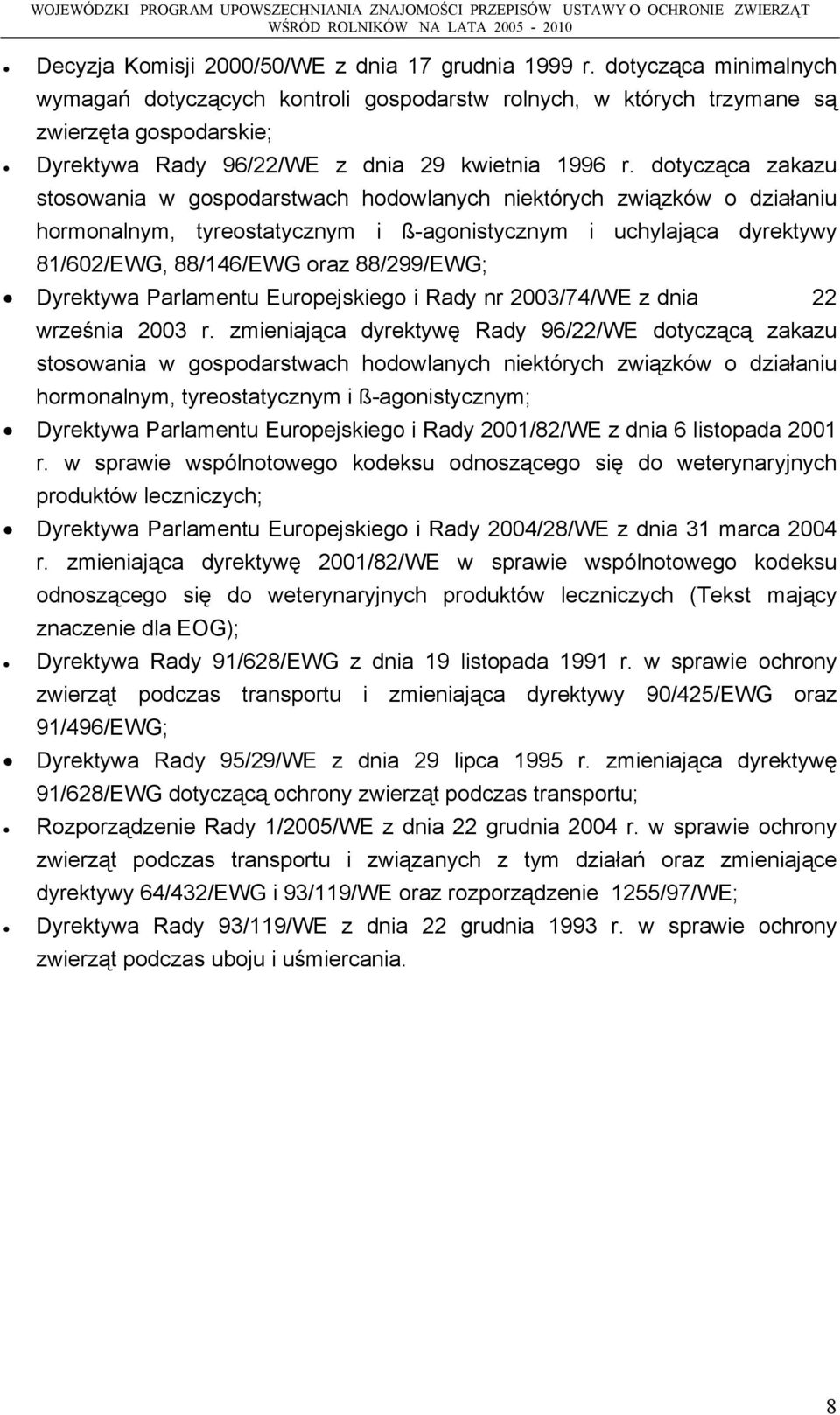 dotycząca zakazu stosowania w gospodarstwach hodowlanych niektórych związków o działaniu hormonalnym, tyreostatycznym i ß-agonistycznym i uchylająca dyrektywy 81/602/EWG, 88/146/EWG oraz 88/299/EWG;