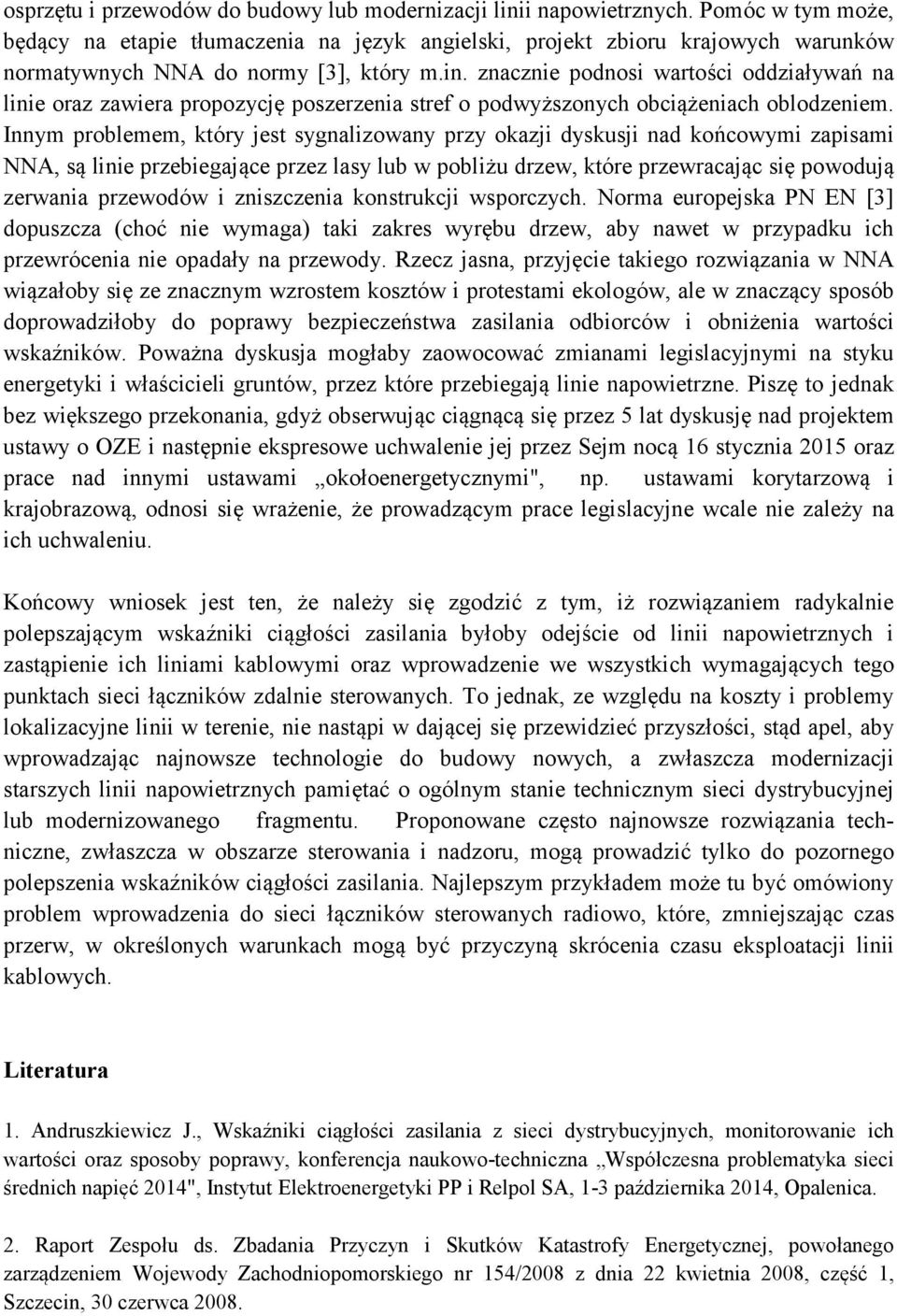znacznie podnosi wartości oddziaływań na linie oraz zawiera propozycję poszerzenia stref o podwyższonych obciążeniach oblodzeniem.