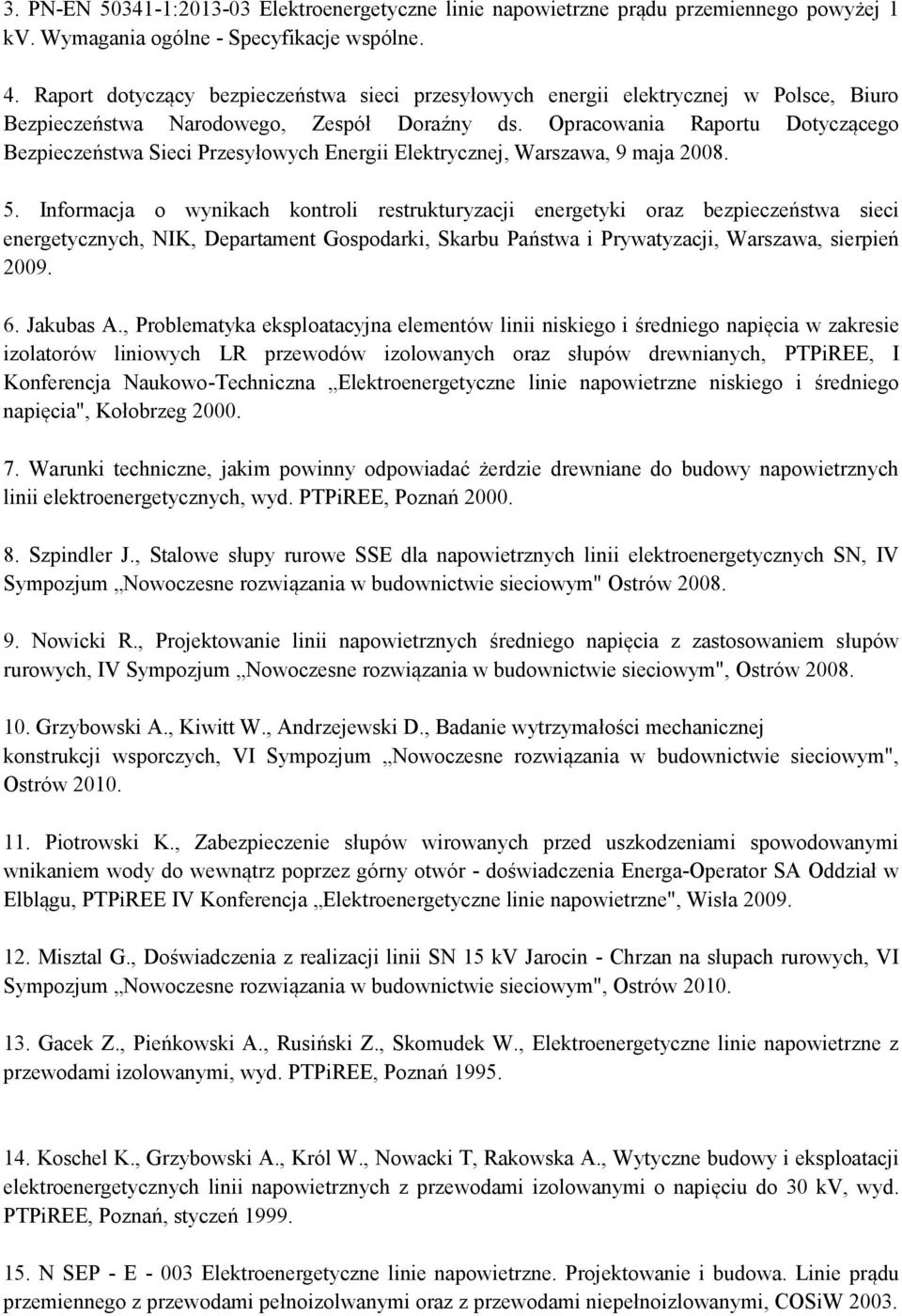 Opracowania Raportu Dotyczącego Bezpieczeństwa Sieci Przesyłowych Energii Elektrycznej, Warszawa, 9 maja 2008. 5.