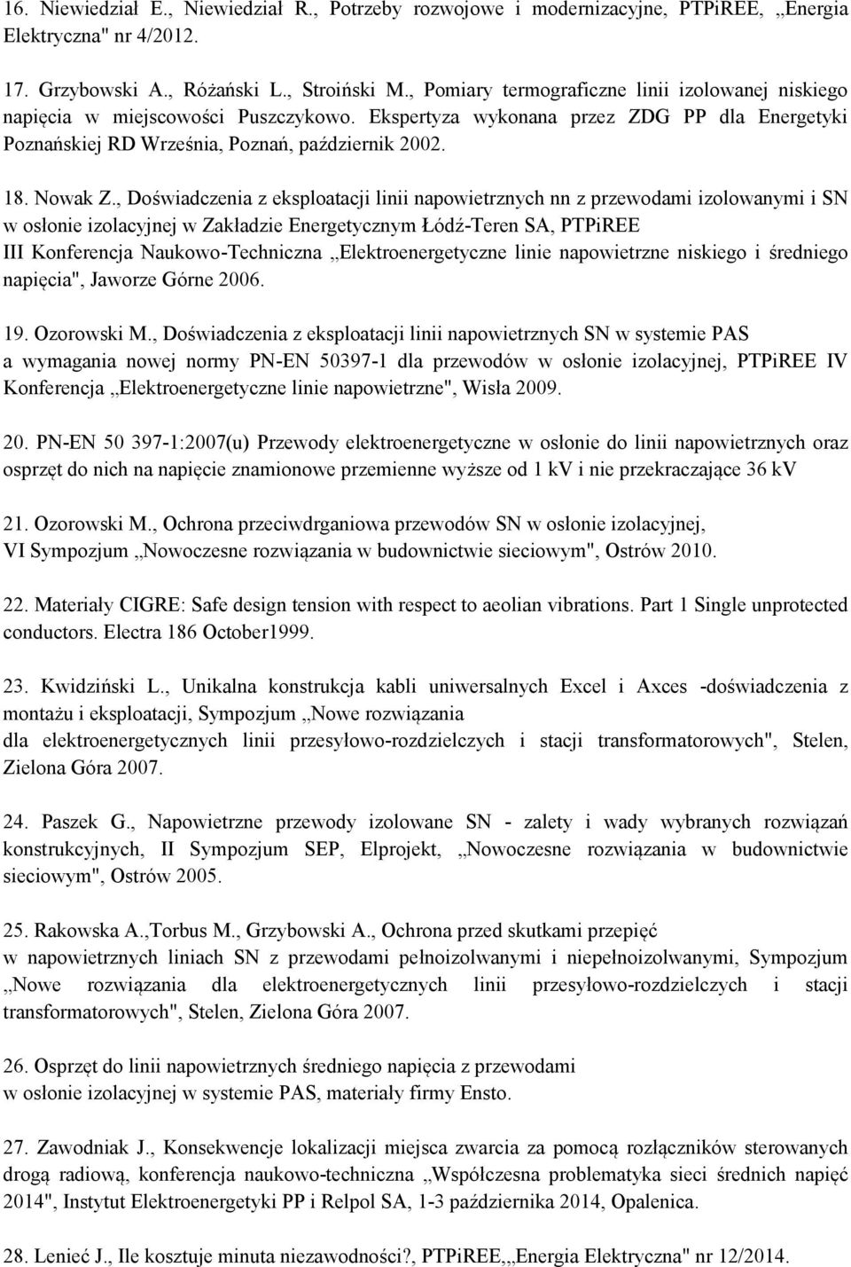 , Doświadczenia z eksploatacji linii napowietrznych nn z przewodami izolowanymi i SN w osłonie izolacyjnej w Zakładzie Energetycznym Łódź-Teren SA, PTPiREE III Konferencja Naukowo-Techniczna