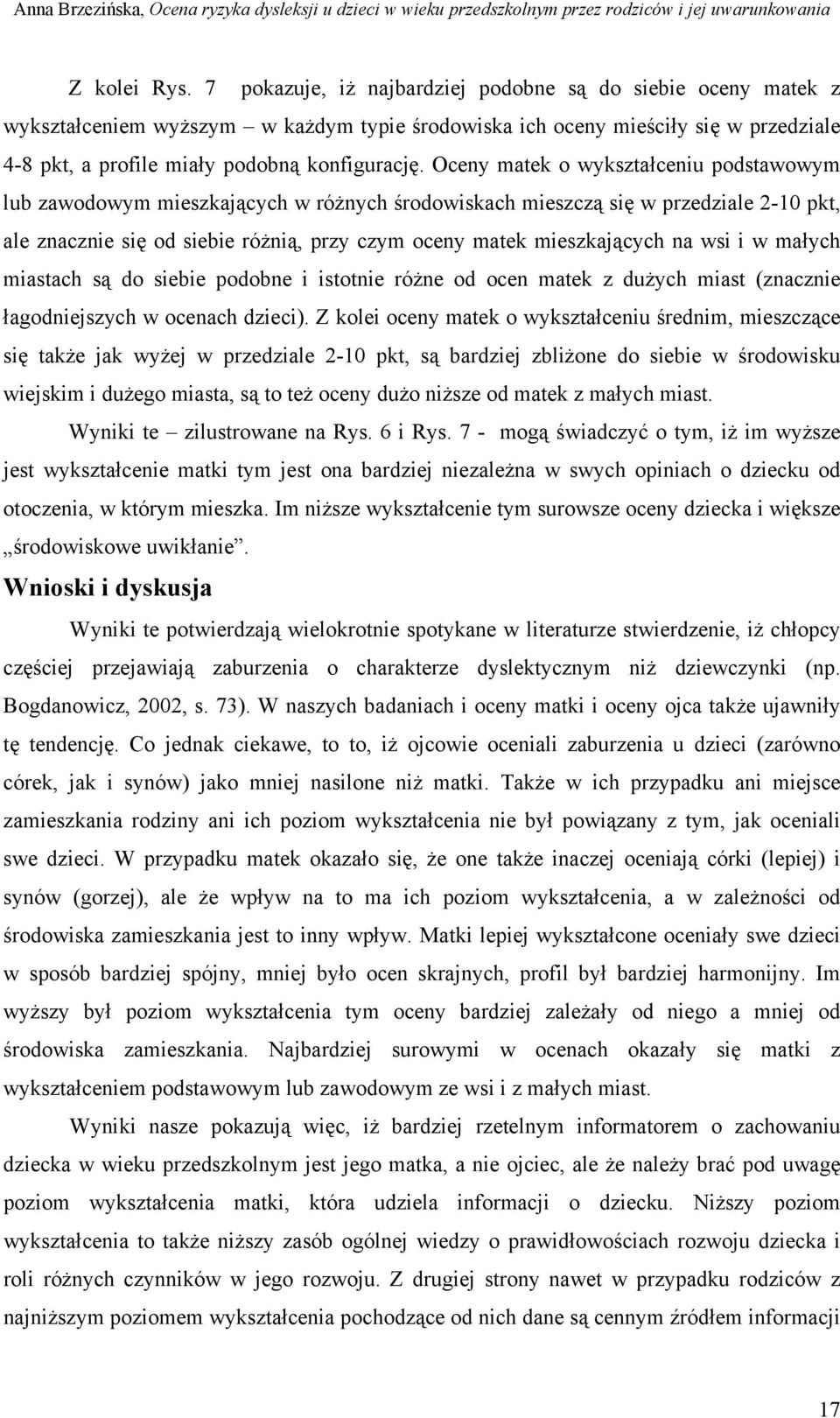 Oceny matek o wykształceniu podstawowym lub zawodowym mieszkających w różnych środowiskach mieszczą się w przedziale 2-10 pkt, ale znacznie się od siebie różnią, przy czym oceny matek mieszkających