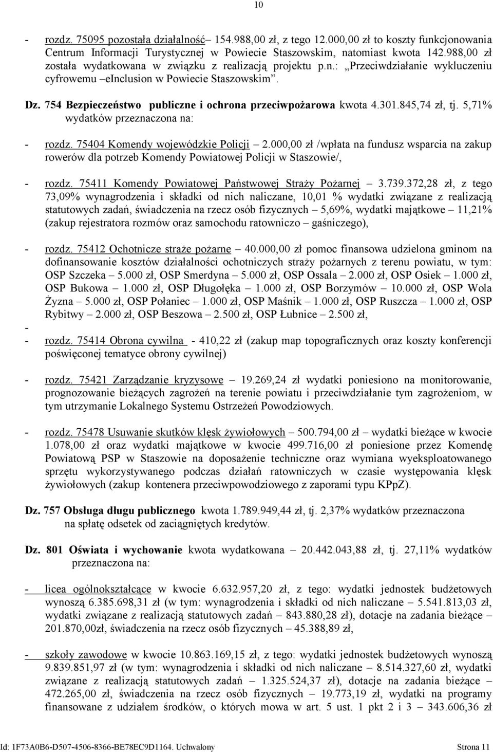754 Bezpieczeństwo publiczne i ochrona przeciwpożarowa kwota 4.301.845,74 zł, tj. 5,71% wydatków przeznaczona na: - rozdz. 75404 Komendy wojewódzkie Policji 2.