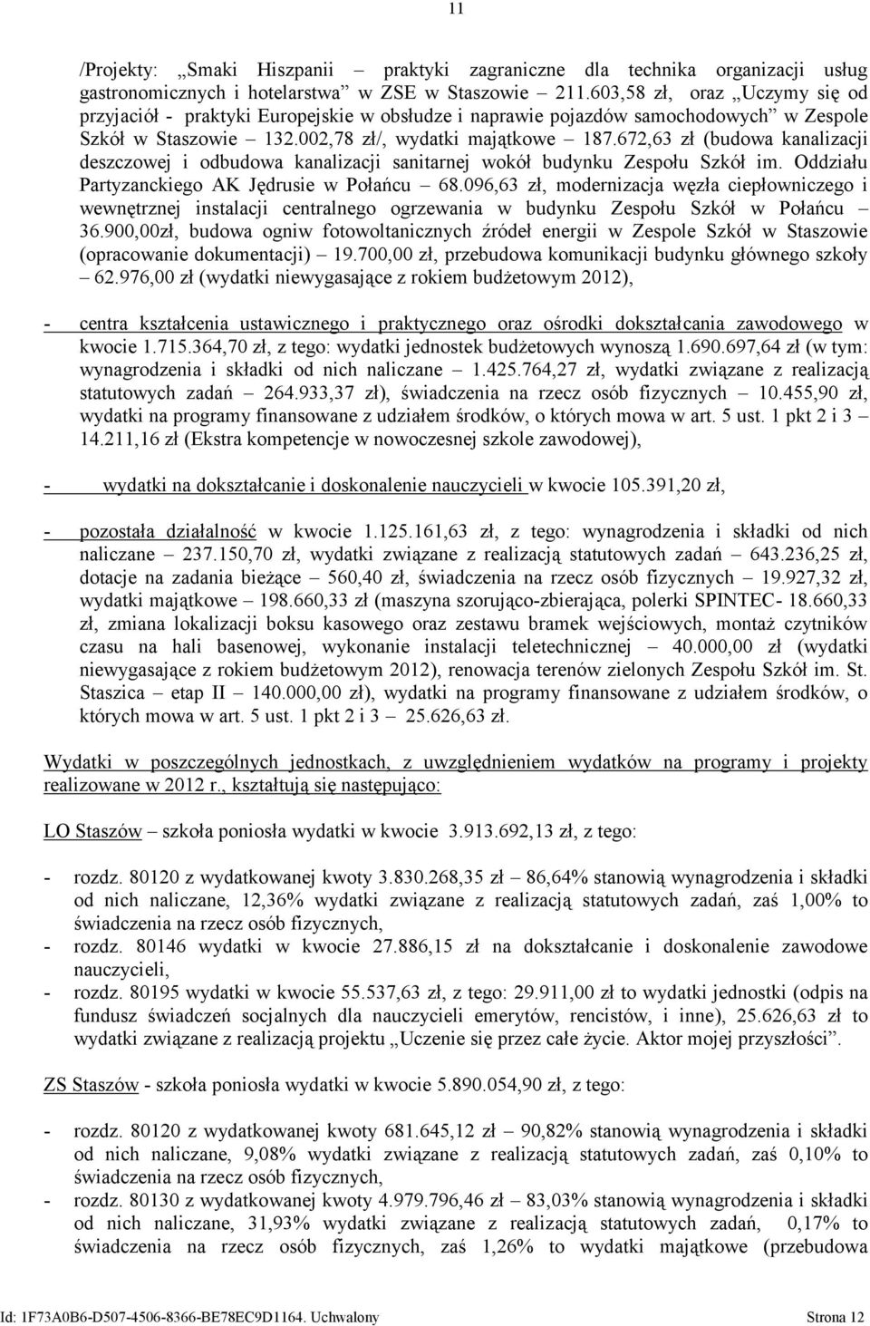 672,63 zł (budowa kanalizacji deszczowej i odbudowa kanalizacji sanitarnej wokół budynku Zespołu Szkół im. Oddziału Partyzanckiego AK Jędrusie w Połańcu 68.