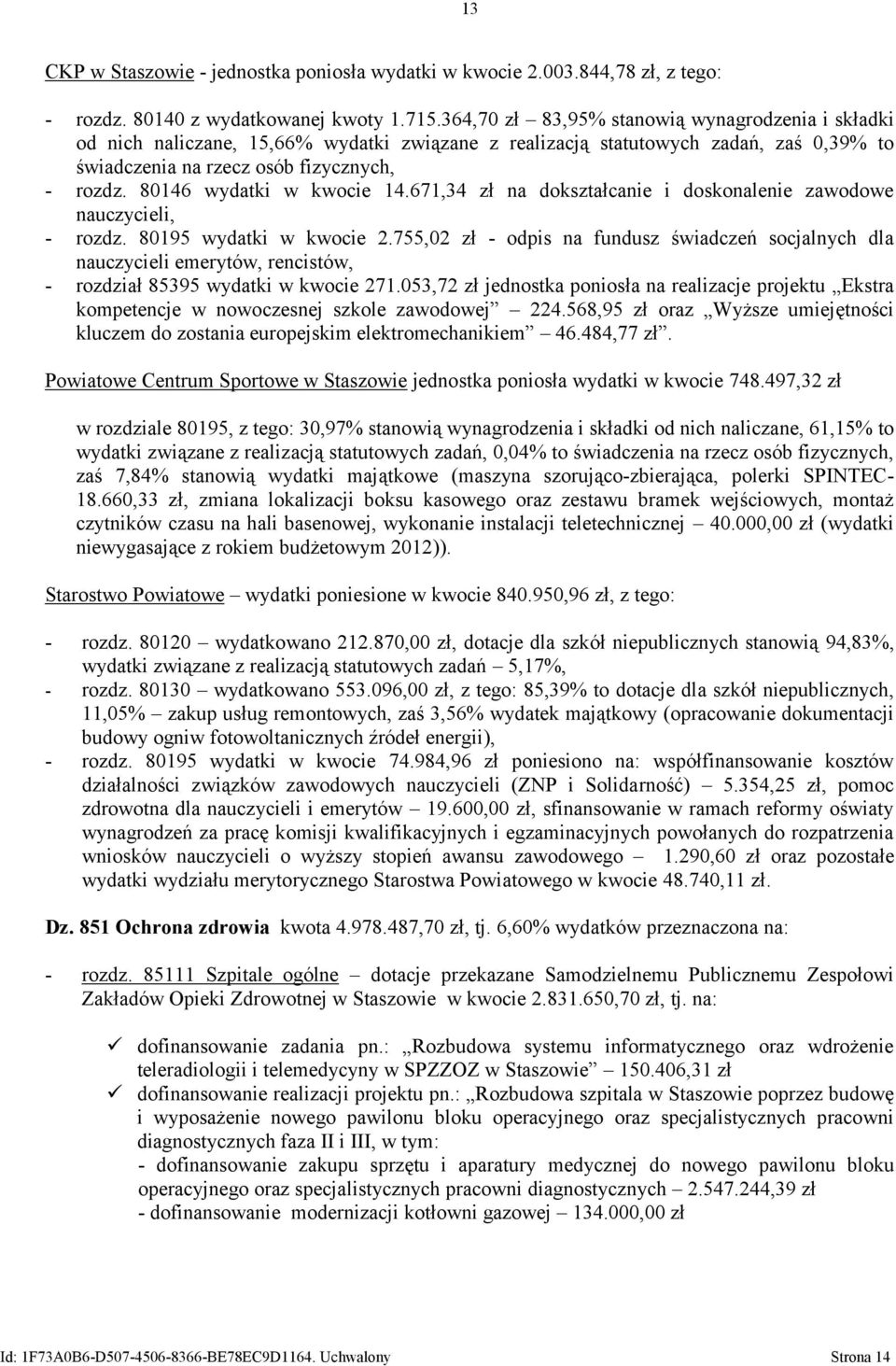 80146 wydatki w kwocie 14.671,34 zł na dokształcanie i doskonalenie zawodowe nauczycieli, - rozdz. 80195 wydatki w kwocie 2.