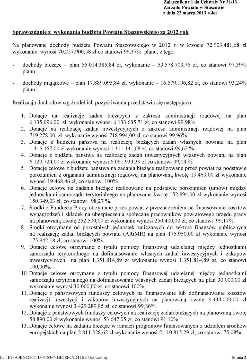 703,76 zł, co stanowi 97,39% planu, - dochody majątkowe plan 17.889.095,84 zł, wykonanie 16.679.196,82 zł, co stanowi 93,24% planu.