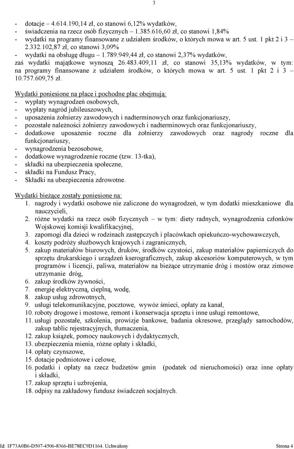 949,44 zł, co stanowi 2,37% wydatków, zaś wydatki majątkowe wynoszą 26.483.409,11 zł, co stanowi 35,13% wydatków, w tym: na programy finansowane z udziałem środków, o których mowa w art. 5 ust.