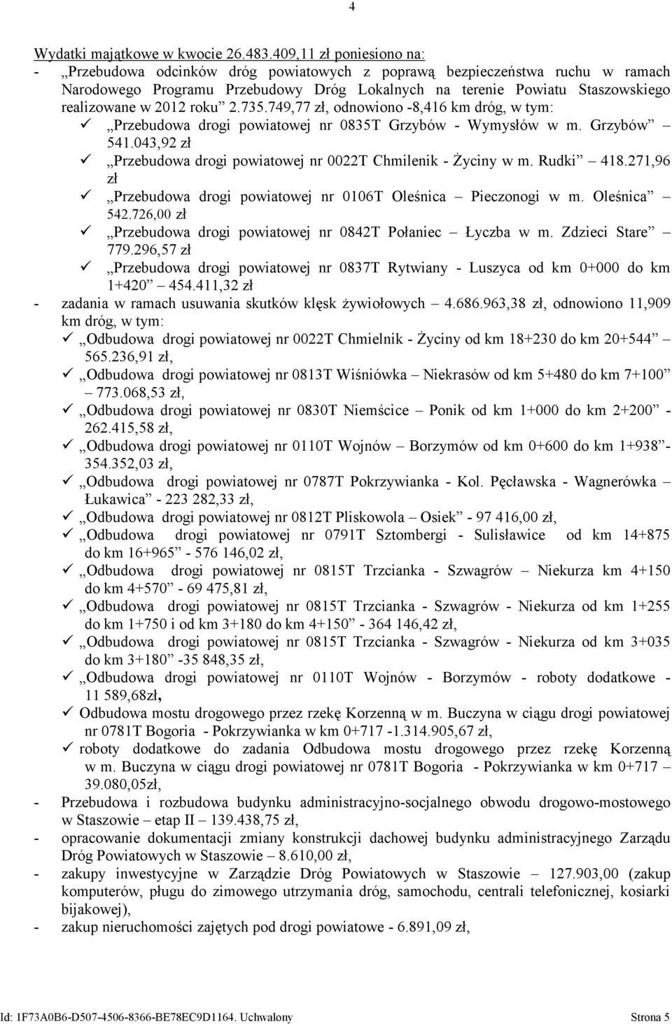 2012 roku 2.735.749,77 zł, odnowiono -8,416 km dróg, w tym: Przebudowa drogi powiatowej nr 0835T Grzybów - Wymysłów w m. Grzybów 541.
