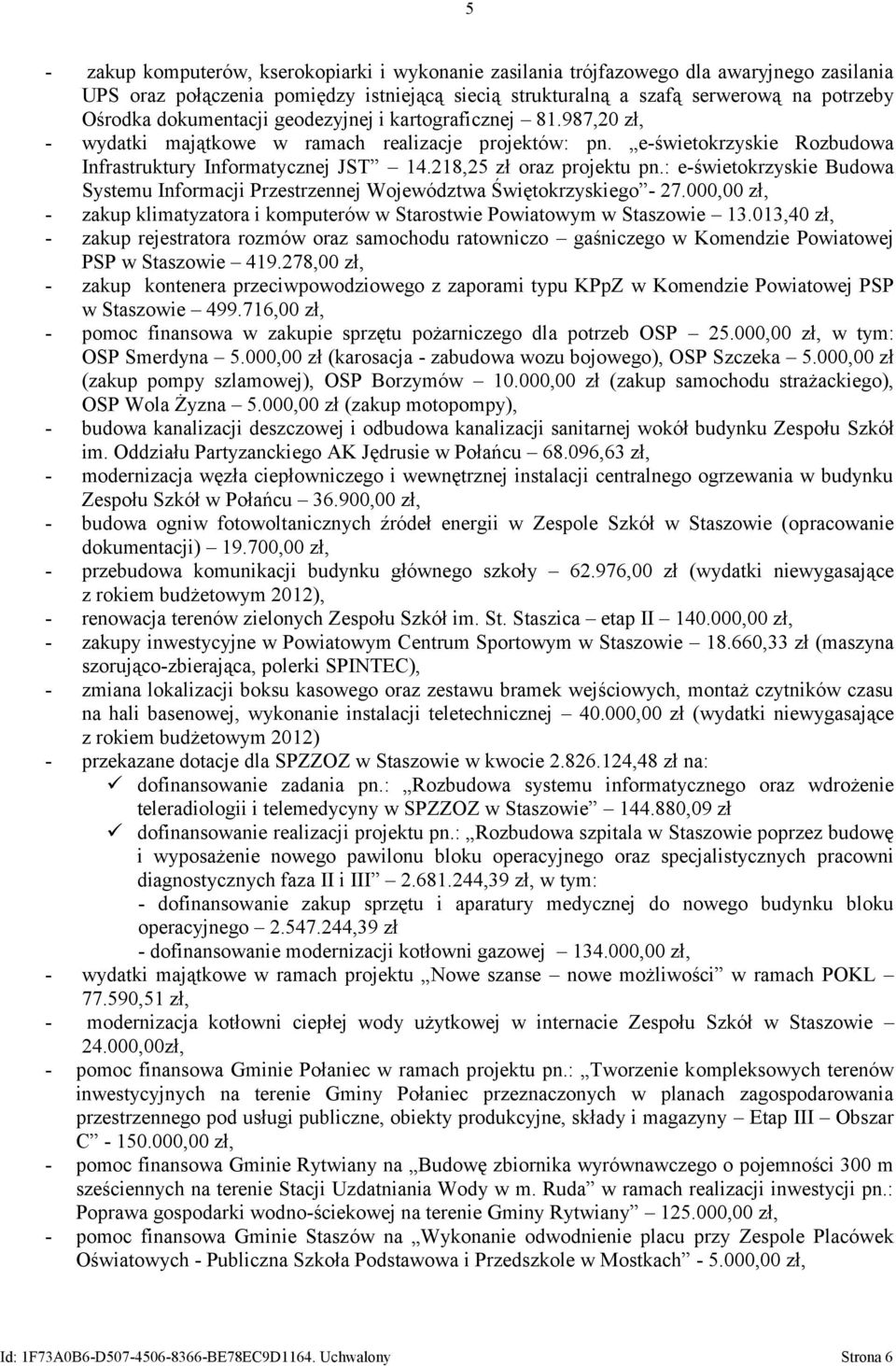 218,25 zł oraz projektu pn.: e-świetokrzyskie Budowa Systemu Informacji Przestrzennej Województwa Świętokrzyskiego - 27.