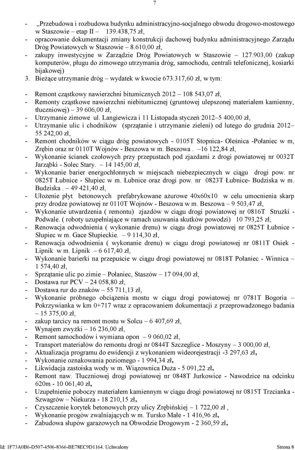 610,00 zł, - zakupy inwestycyjne w Zarządzie Dróg Powiatowych w Staszowie 127.903,00 (zakup komputerów, pługu do zimowego utrzymania dróg, samochodu, centrali telefonicznej, kosiarki bijakowej) 3.