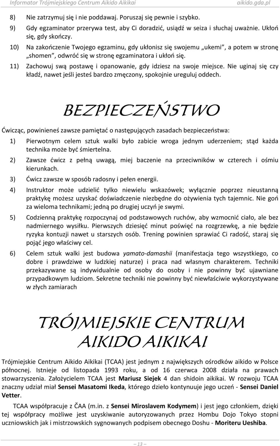 11) Zachowuj swą postawę i opanowanie, gdy idziesz na swoje miejsce. Nie uginaj się czy kładź, nawet jeśli jesteś bardzo zmęczony, spokojnie ureguluj oddech.