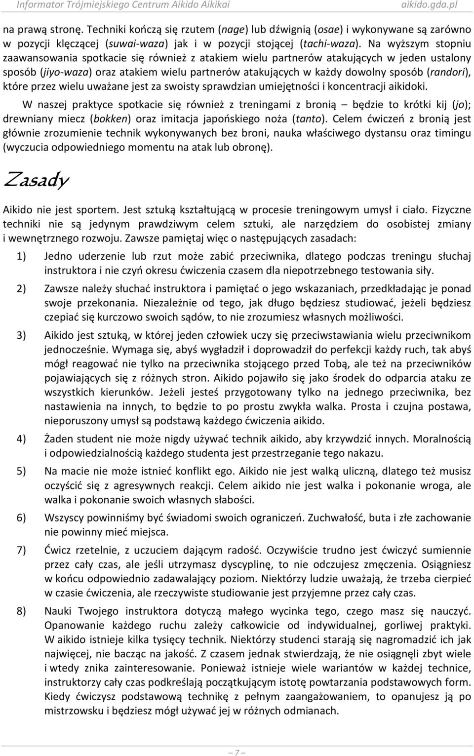 (randori), które przez wielu uważane jest za swoisty sprawdzian umiejętności i koncentracji aikidoki.
