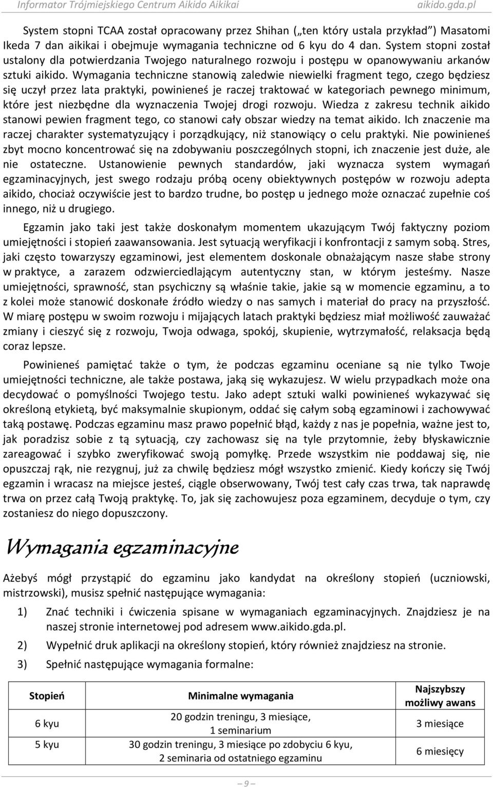 Wymagania techniczne stanowią zaledwie niewielki fragment tego, czego będziesz się uczył przez lata praktyki, powinieneś je raczej traktować w kategoriach pewnego minimum, które jest niezbędne dla