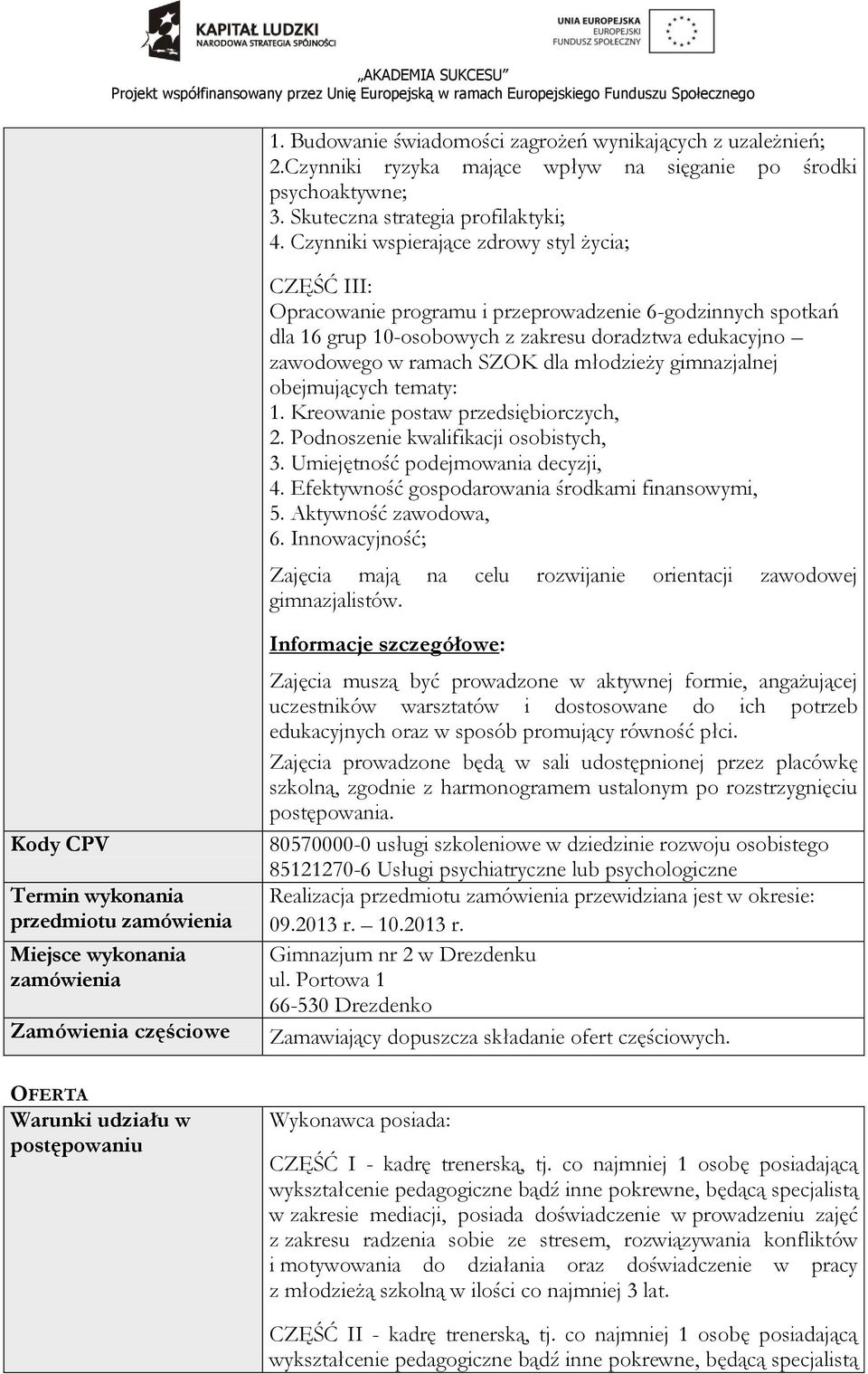 młodzieży gimnazjalnej obejmujących tematy: 1. Kreowanie postaw przedsiębiorczych, 2. Podnoszenie kwalifikacji osobistych, 3. Umiejętność podejmowania decyzji, 4.