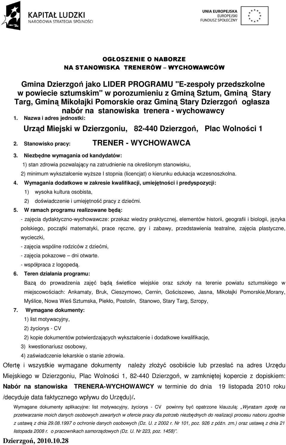 - zajęcia dydaktyczno-wychowawcze: przekaz wiedzy praktycznej, elementów historii, geografii i biologii, języka polskiego, początki matematyki, prace ręczne, gry i zabawy, przedstawienia
