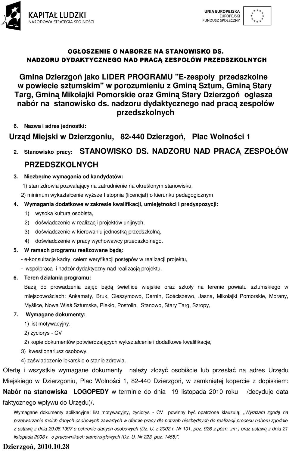 NADZORU NAD PRACĄ ZESPOŁÓW PRZEDSZKOLNYCH 2) minimum wykształcenie wyŝsze I stopnia (licencjat) o kierunku pedagogicznym 2) doświadczenie w realizacji projektów unijnych, 3)