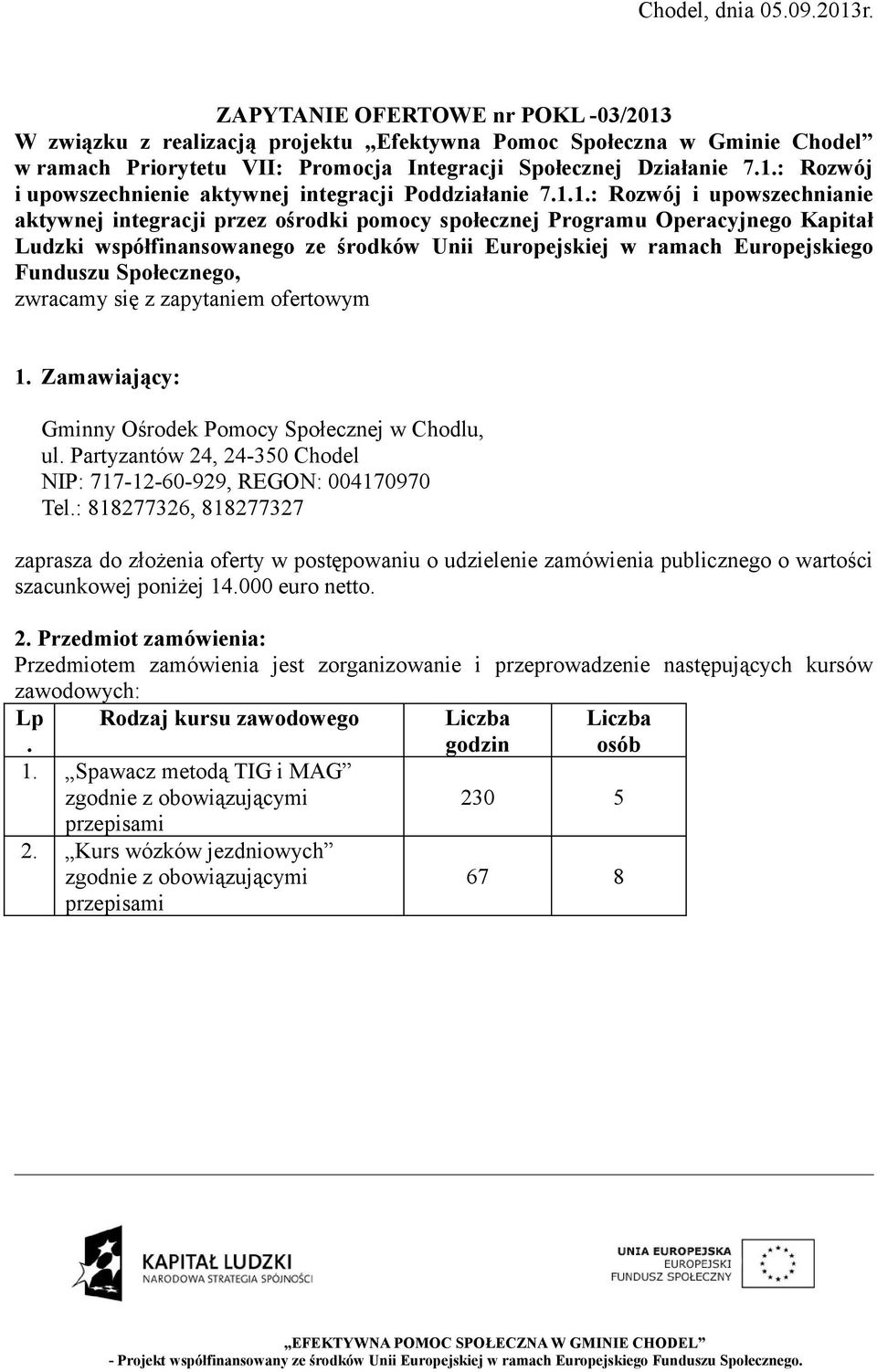 1.1.: Rozwój i upowszechnianie aktywnej integracji przez ośrodki pomocy społecznej Programu Operacyjnego Kapitał Ludzki współfinansowanego ze środków Unii Europejskiej w ramach Europejskiego Funduszu