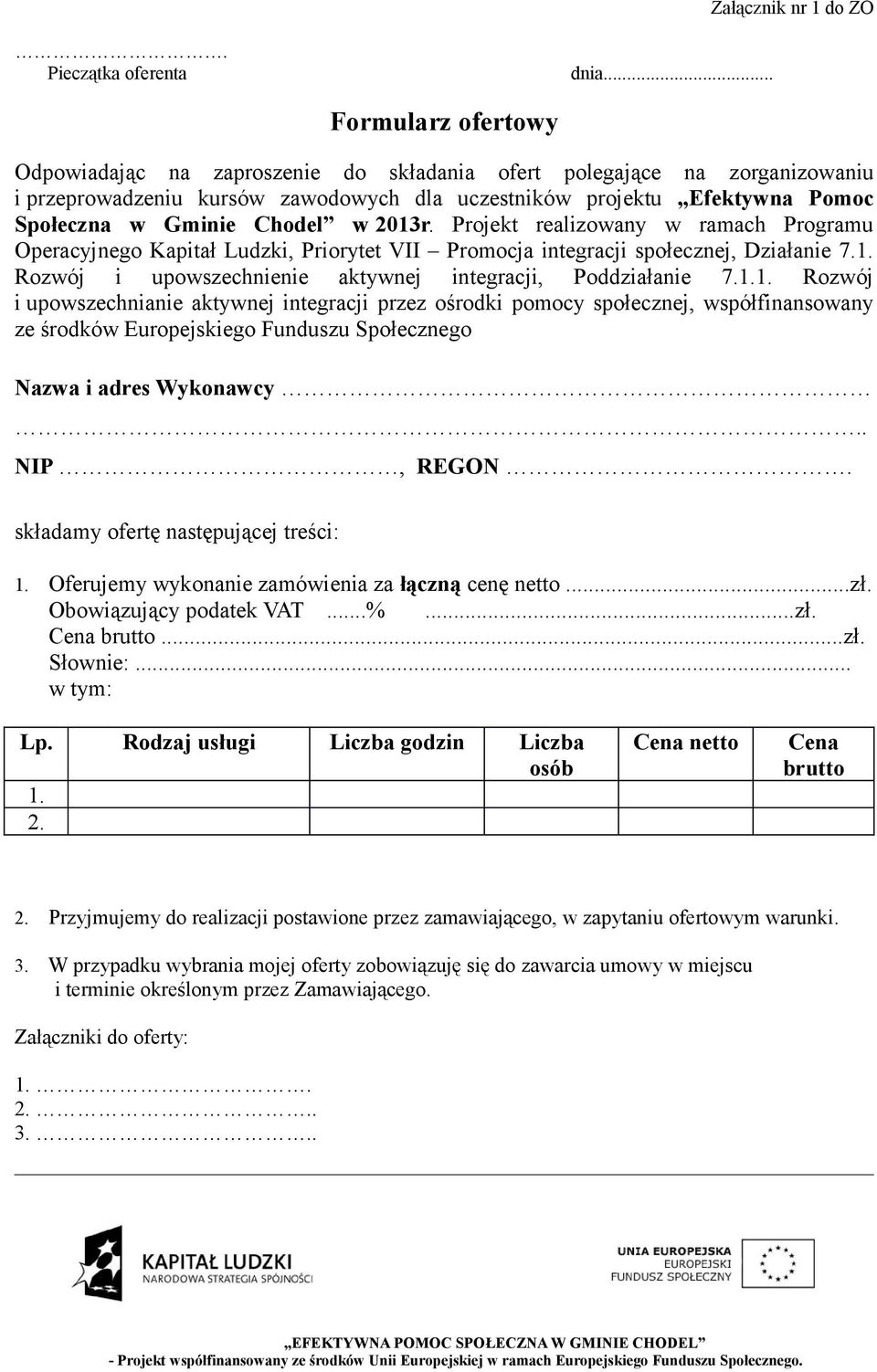 Chodel w 2013r. Projekt realizowany w ramach Programu Operacyjnego Kapitał Ludzki, Priorytet VII Promocja integracji społecznej, Działanie 7.1. Rozwój i upowszechnienie aktywnej integracji, Poddziałanie 7.