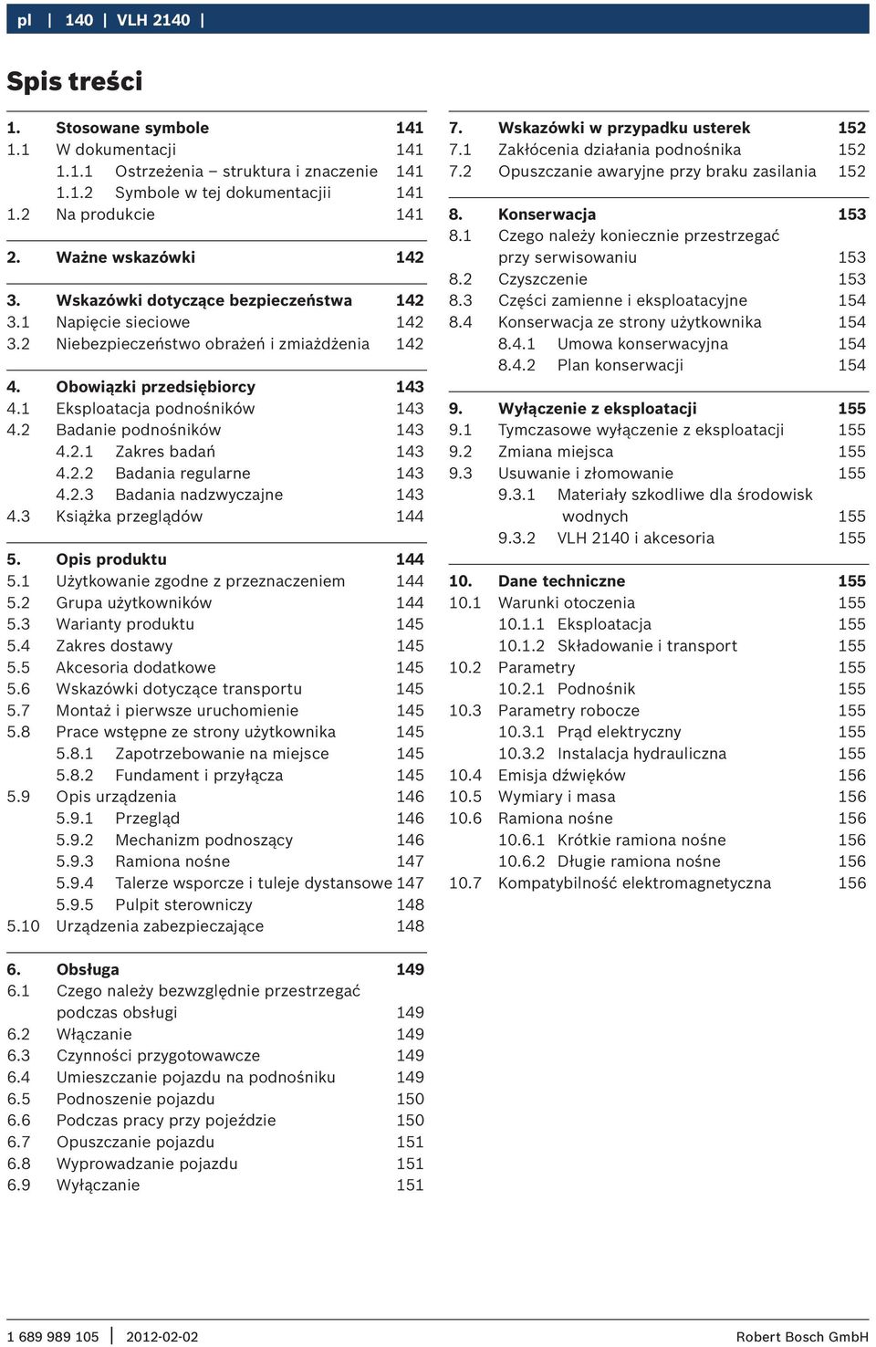 1 Eksploatacja podnośników 143 4.2 Badanie podnośników 143 4.2.1 Zakres badań 143 4.2.2 Badania regularne 143 4.2.3 Badania nadzwyczajne 143 4.3 Książka przeglądów 144 5. Opis produktu 144 5.