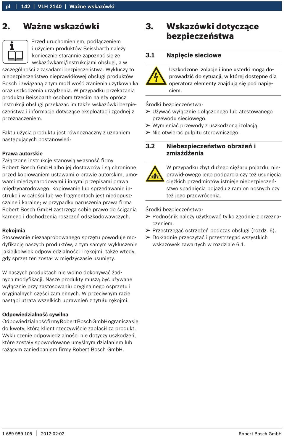 bezpieczeństwa. Wykluczy to niebezpieczeństwo nieprawidłowej obsługi produktów Bosch i związaną z tym możliwość zranienia użytkownika oraz uszkodzenia urządzenia.