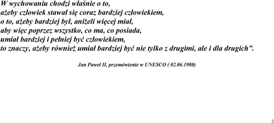 posiada, umiał bardziej i pełniej być człowiekiem, to znaczy, ażeby również umiał