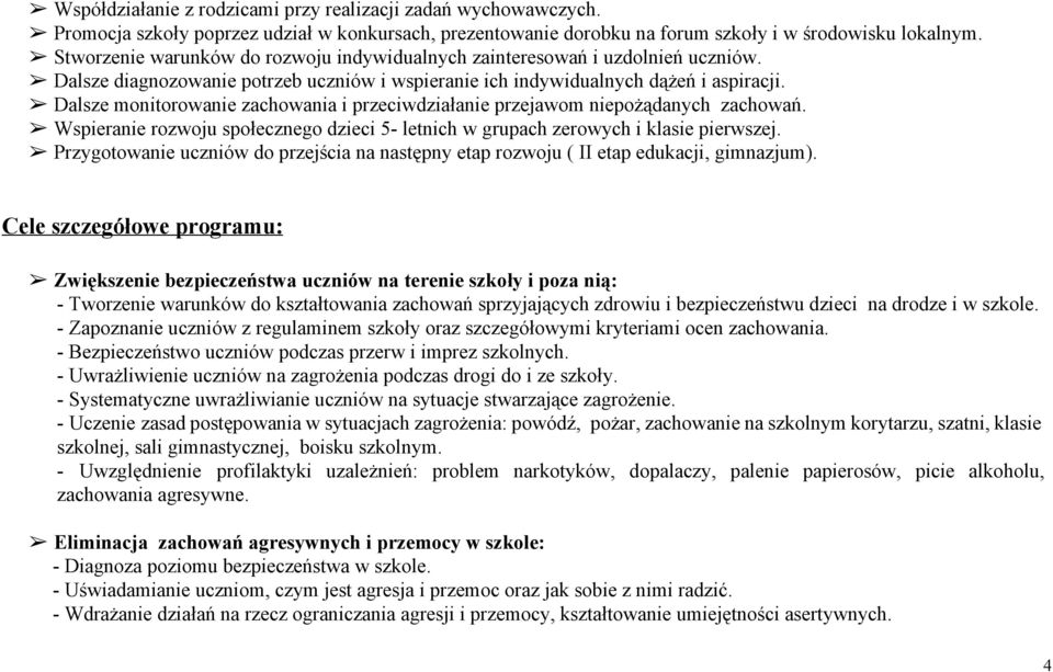 Dalsze monitorowanie zachowania i przeciwdziałanie przejawom niepożądanych zachowań. Wspieranie rozwoju społecznego dzieci 5 letnich w grupach zerowych i klasie pierwszej.