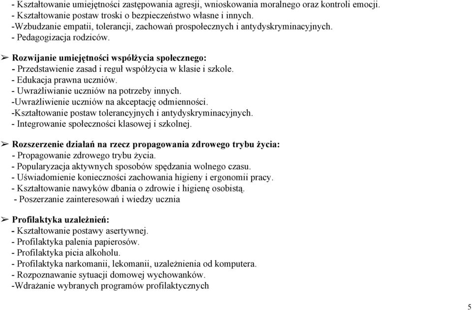 Rozwijanie umiejętności współżycia społecznego: Przedstawienie zasad i reguł współżycia w klasie i szkole. Edukacja prawna uczniów. Uwrażliwianie uczniów na potrzeby innych.