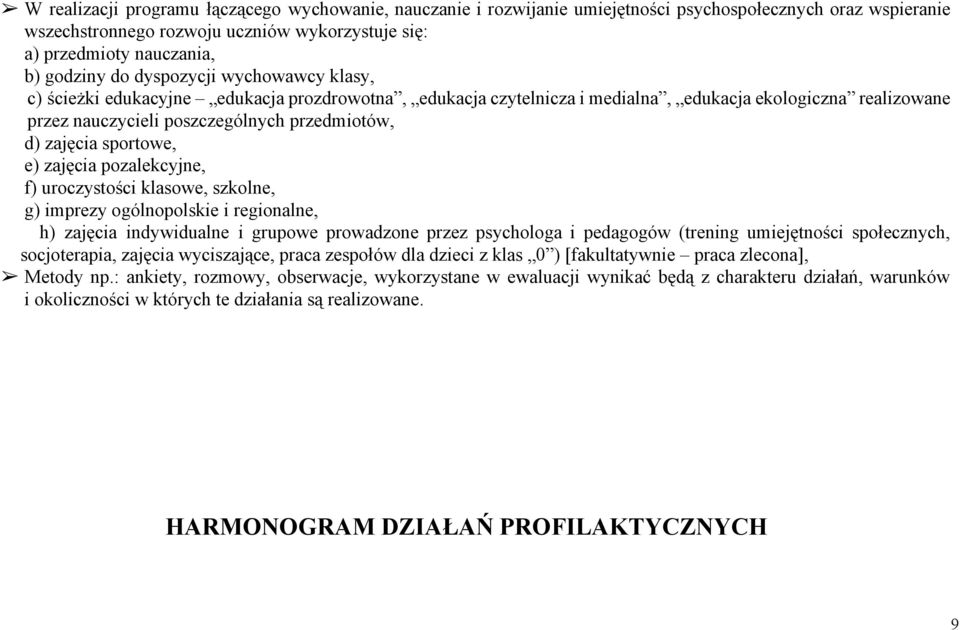 sportowe, e) zajęcia pozalekcyjne, f) uroczystości klasowe, szkolne, g) imprezy ogólnopolskie i regionalne, h) zajęcia indywidualne i grupowe prowadzone przez psychologa i pedagogów (trening